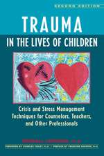 Trauma in the Lives of Children: Crisis and Stress Management Techniques for Counselors, Teachers, and Other Professionals