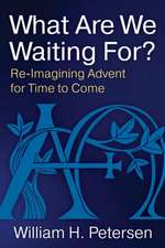 What Are We Waiting For?: Re-Imaging Advent for Time to Come