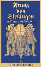 Franz Von Sickingen: A Tragedy in Five Acts