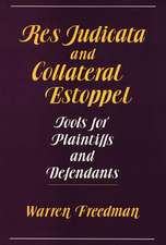 Res Judicata and Collateral Estoppel: Tools for Plaintiffs and Defendants