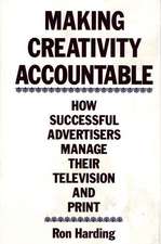 Making Creativity Accountable: How Successful Advertisers Manage Their Television and Print