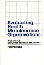 Evaluating Health Maintenance Organizations: A Guide for Employee Benefits Managers