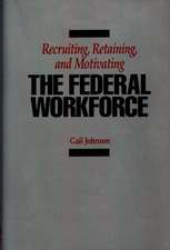 Recruiting, Retaining, and Motivating the Federal Workforce