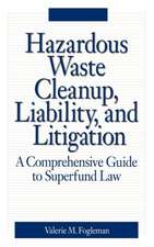 Hazardous Waste Cleanup, Liability, and Litigation: A Comprehensive Guide to Superfund Law