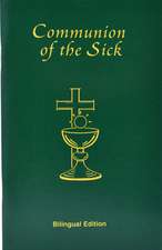 Communion of the Sick: Approved Rites for Use in the United States of America Excerpted from Pastoral Care of the Sick and Dying in English a