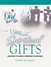 Using Your Spiritual Gifts: Equipped to Serve, Engaged in Serving