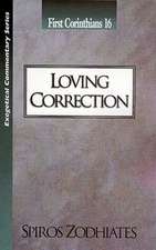 Loving Correction: First Corinthians Chapter Sixteen Exegetical Commentary Series