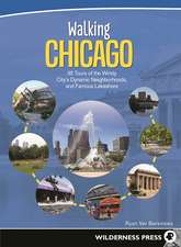 Walking Chicago: 35 Tours of the Windy City's Dynamic Neighborhoods and Famous Lakeshore