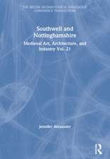 Southwell and Nottinghamshire: Medieval Art, Architecture, and Industry Vol. 21