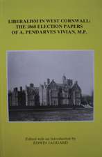 Liberalism in West Cornwall – The 1868 Election Papers of A. Pendarves Vivian MP