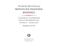 The Neale M. Albert Collection of Miniature Designer Bindings: A Catalog of an Exhibition Held at the Grolier Club, September 13–November 4, 2006