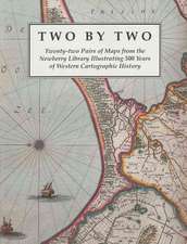 Two by Two: Twenty-two Pairs of Maps from the Newberry Library Illustrating 500 Years of Western Cartographic History