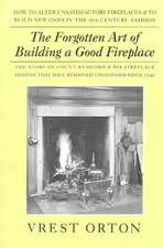 The Forgotten Art of Building a Good Fireplace: The Story of Sir Benjamin Thompson, Count Rumford, an American Genius, & His Principles of Fireplace D