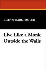 Live Like a Monk Outside the Walls