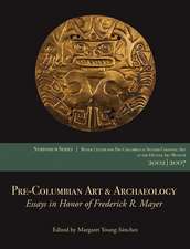 Pre-Columbian Art & Archaeology: Papers from the 2002 & 2007 Mayer Center Symposia at the Denver Art Museum