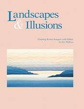 Landscapes and Illusions. Creating Scenic Imagery with Fabric - Print on Demand Edition