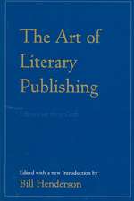 The Art of Literary Publishing: Editors on Their Craft