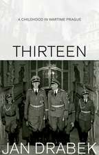 Thirteen: A Childhood in Wartime Prague