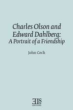 Charles Olson and Edward Dahlberg: A Portrait of a Friendship