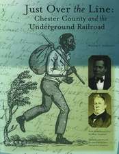 Just Over the Line – Chester County and the Underground Railroad