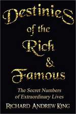 Destinies of the Rich & Famous: The Secret Numbers of Extraordinary Lives