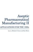 Aseptic Pharmaceutical Manufacturing II: Applications for the 1990s