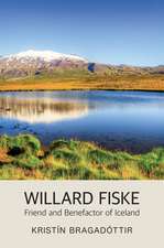 Willard Fiske – Friend and Benefactor of Iceland