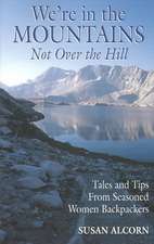 We're in the Mountains, Not Over the Hill: Tales and Tips from Seasoned Woman Backpackers