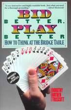 Bid Better Play Better: How to Think at the Bridge Table