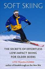 Soft Skiing: The Secrets of Effortless, Low-Impact Skiing for Older Skiers