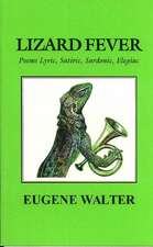 Lizard Fever: Poems, Lyric, Satiric, Sardonic, Elegiac