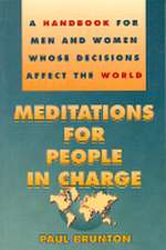 Meditations for People in Charge: A Handbook for Men and Women Whose Decisions Affect the World