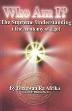 Who Am I?: The Supreme Understanding (the Anatomy of Ego)