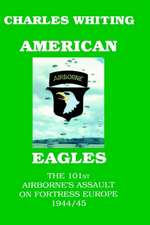 American Eagles. the 101st Airborne's Assault on Fortress Europe 1944/45