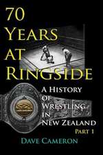 70 Years at Ringside: A History of Wrestling in New Zealand