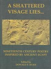 A Shattered Visage Lies...Nineteenth Century Poetry Inspired by Ancient Egypt