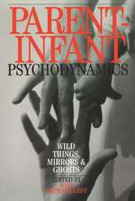 Parent-Infant Psychodynamics: Wild Things, Mirrors and Ghosts