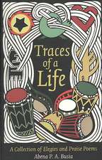 Traces of a Life: A Collection of Elegies and Praise Poems