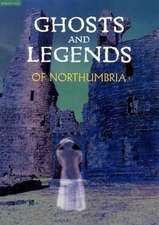 Ghosts and Legends of Northumbria