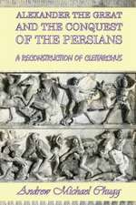 Alexander the Great and the Conquest of the Persians: A Reconstruction of Cleitarchus