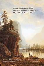 Seneca on Happiness, Virtue, and Philosophy as the Guide to Life