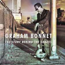 Wright, S: Graham Bonnet: The Story Behind the Shades