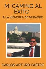 Mi camino al exito: A la memoria de mi padre