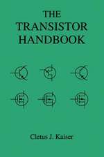 The Transistor Handbook: A Comprehensive Guide for Correct Component Selection in All Circuit Applications. Know What to Use When and Where.