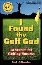 I Found the Golf God: 10 Secrets for Golfing Success