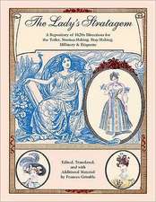 The Lady's Stratagem: A Repository of 1820s Directions for the Toilet, Mantua-Making, Stay-Making, Millinery & Etiquette