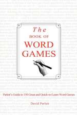 The Book of Word Games: Parlett's Guide to 150 Great and Quick-To-Learn Word Games