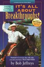 It's All About Breakthroughs!: Hundreds of Exercises that Will Make You and Your Horse True Partners!