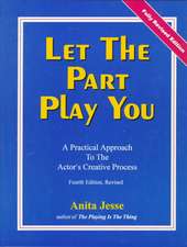 Let the Part Play You: A Practical Approach to the Actor's Creative Process