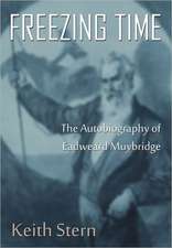 Freezing Time: The Autobiography of Eadweard Muybridge